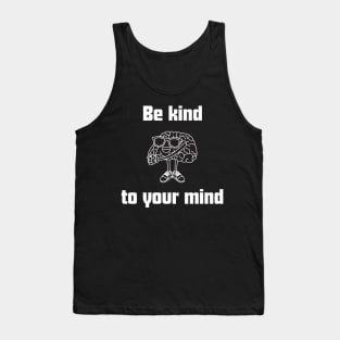 Be kind to your mind , mental health matters Tank Top